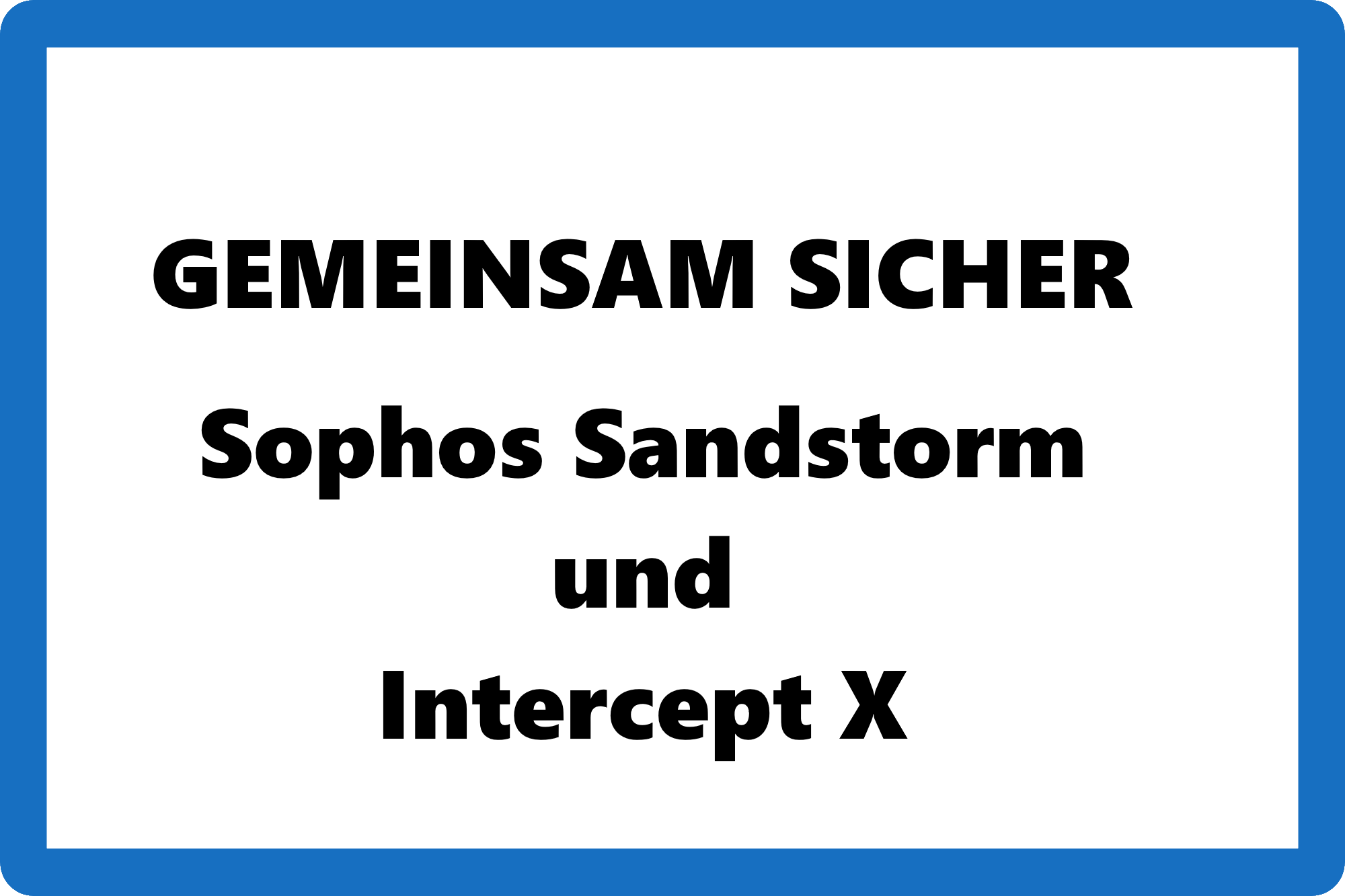 Gemeinden sicherer - Sophos Sandstorm und Intercept X